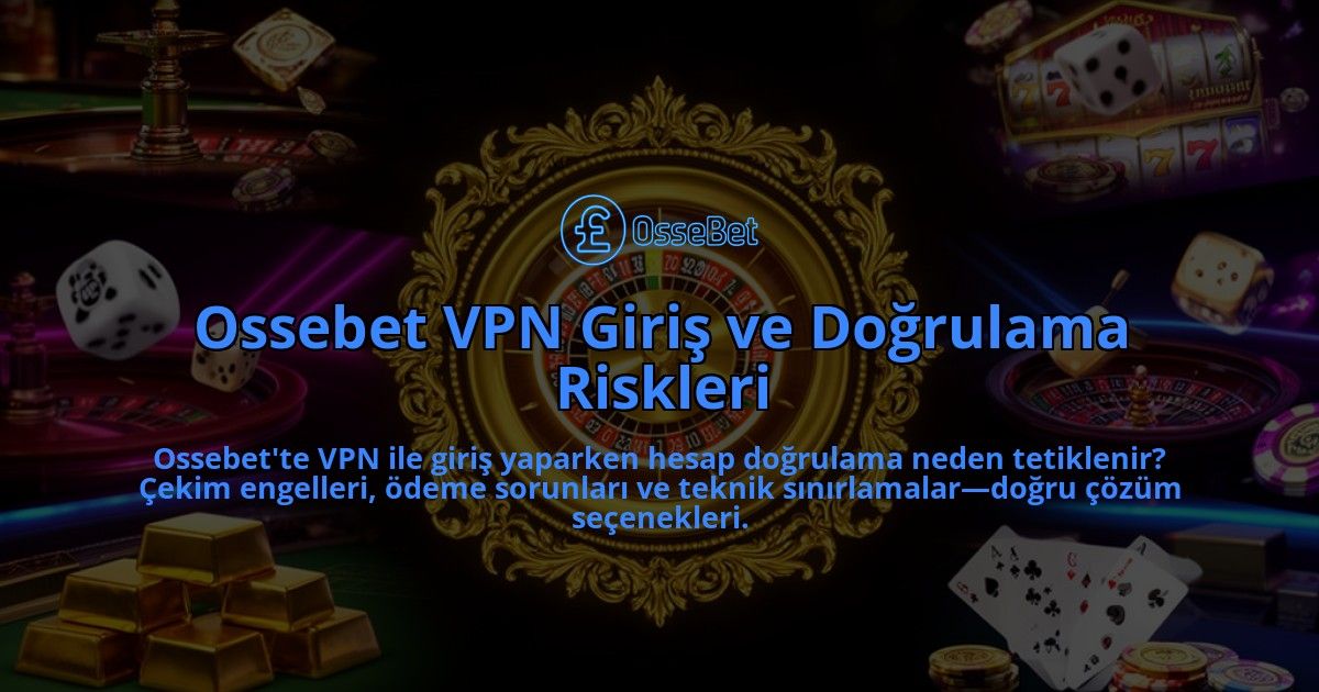 Ossebet-VPN-Giris-ve-Dogrulama-Riskleri-overlay-1786614380.jpg